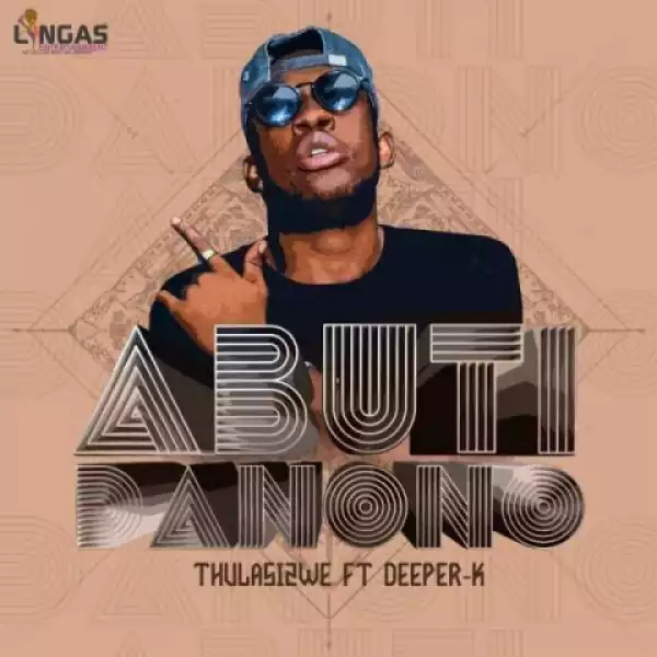 Thulasizwe - Abuti Danono ft. Deeper K